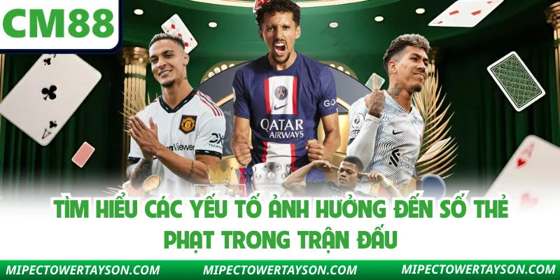 Tìm hiểu các yếu tố ảnh hưởng đến số thẻ phạt trong trận đấu